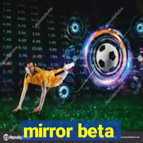 mirror beta