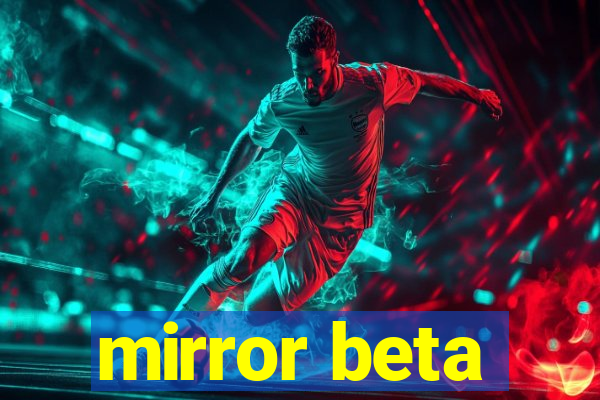 mirror beta