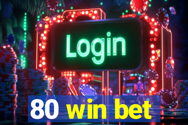 80 win bet