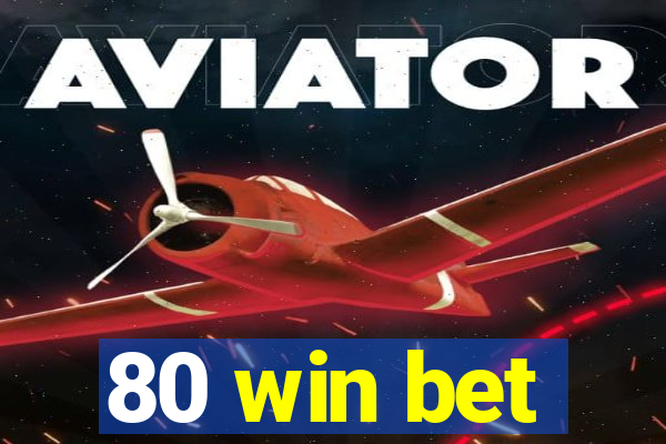 80 win bet