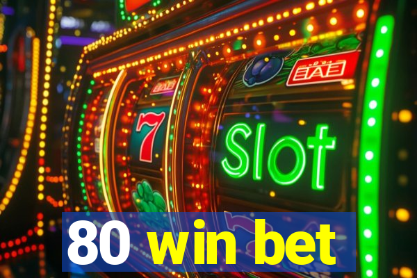 80 win bet