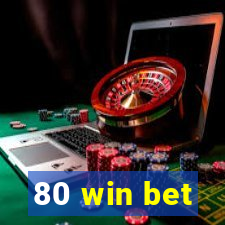 80 win bet