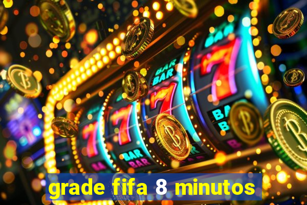 grade fifa 8 minutos