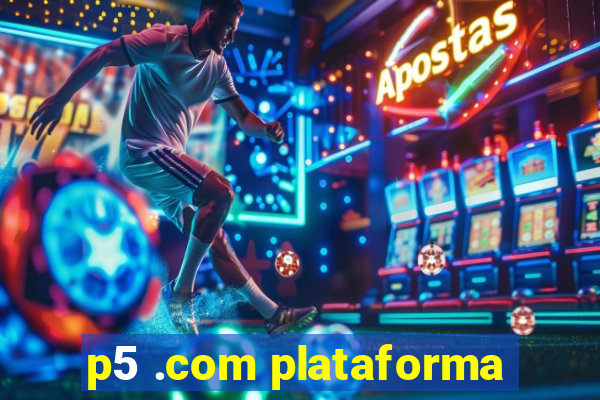 p5 .com plataforma