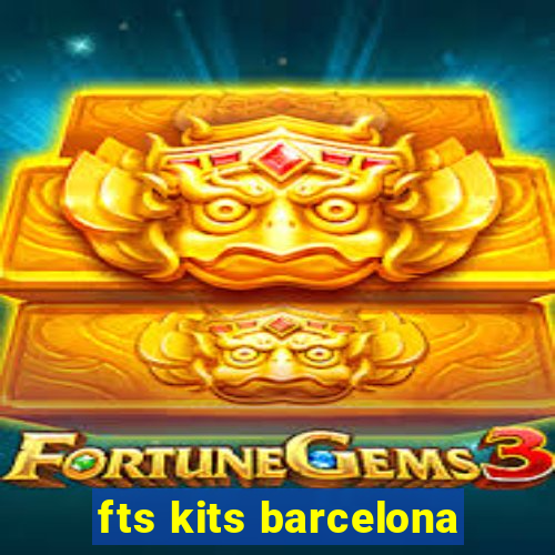 fts kits barcelona