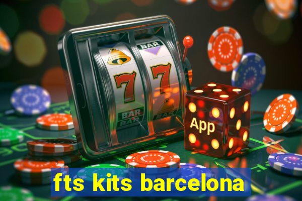 fts kits barcelona