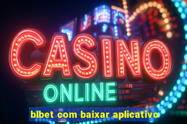 blbet com baixar aplicativo