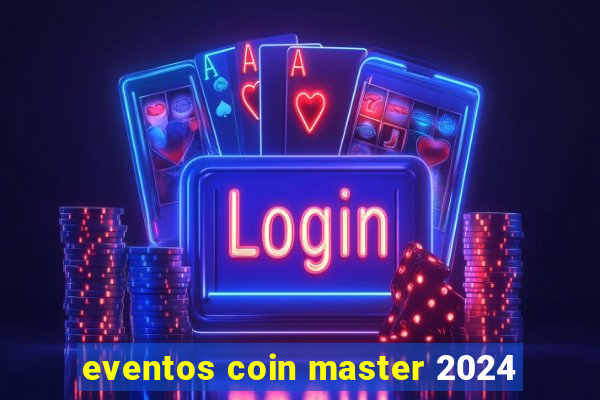 eventos coin master 2024