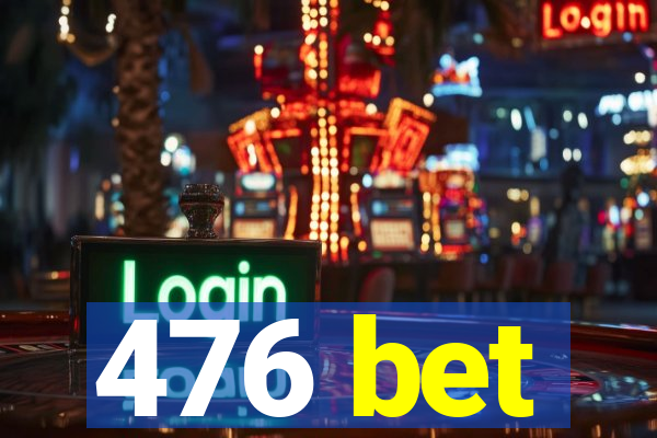 476 bet