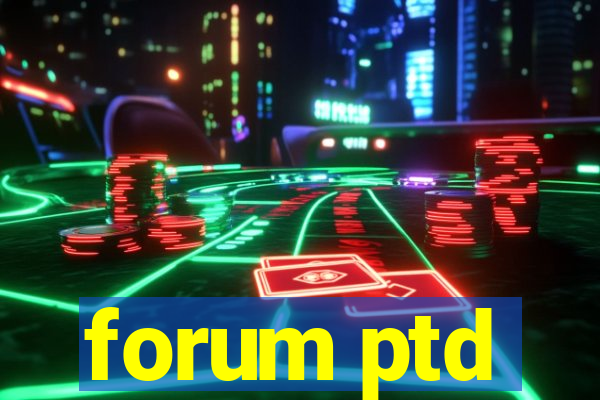 forum ptd