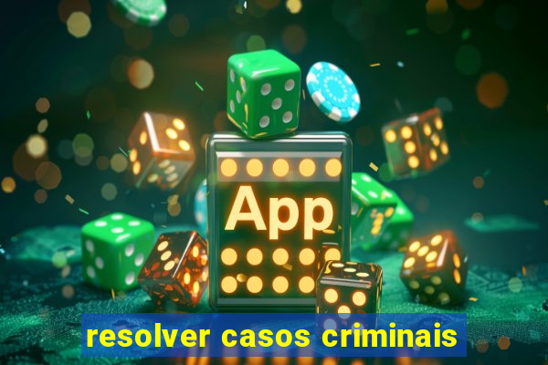 resolver casos criminais