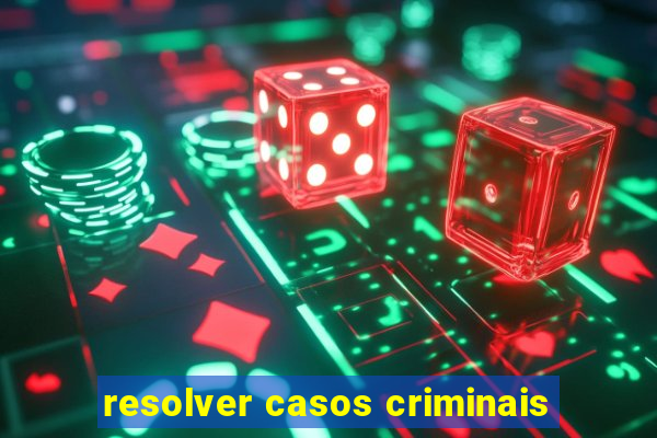 resolver casos criminais