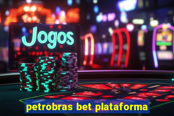 petrobras bet plataforma