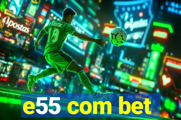 e55 com bet