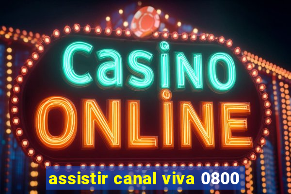 assistir canal viva 0800