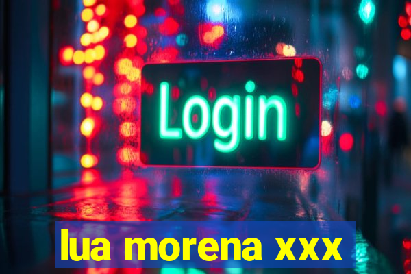 lua morena xxx