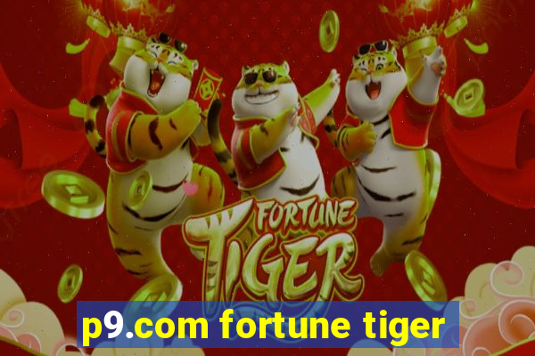 p9.com fortune tiger