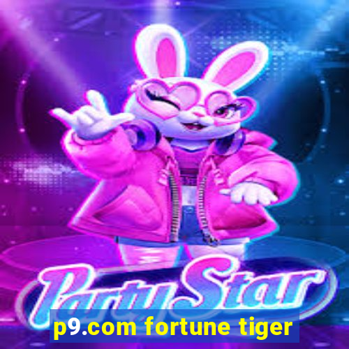 p9.com fortune tiger