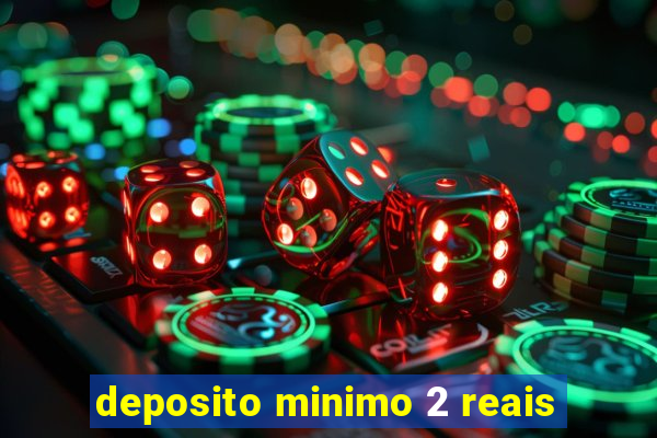 deposito minimo 2 reais