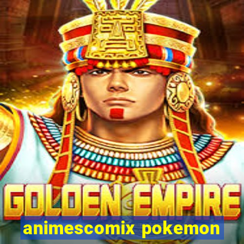 animescomix pokemon