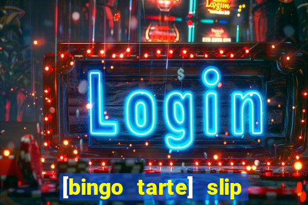 [bingo tarte] slip & stop