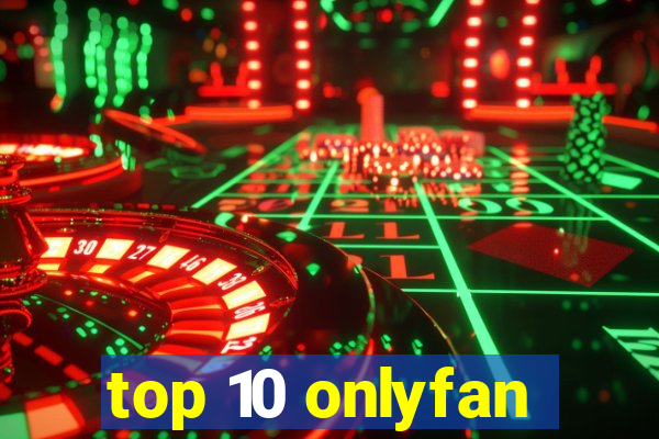 top 10 onlyfan