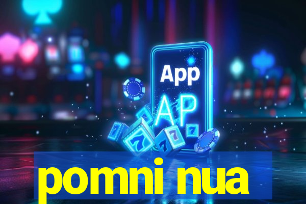 pomni nua