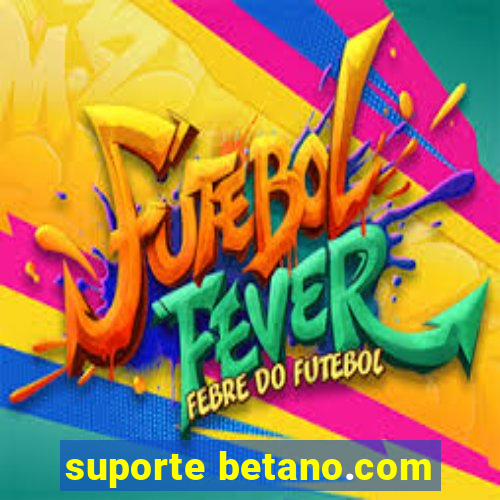 suporte betano.com