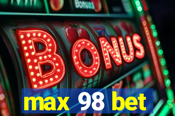 max 98 bet