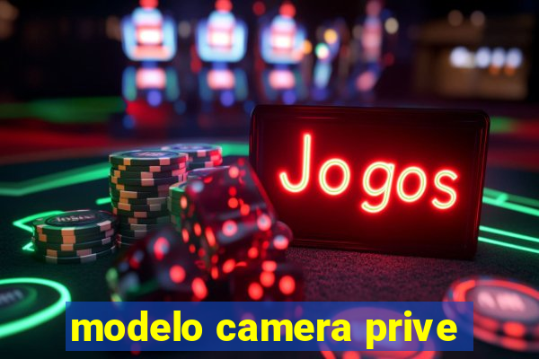 modelo camera prive