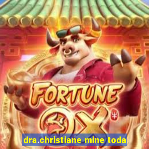 dra.christiane mine toda