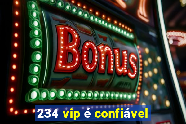 234 vip é confiável