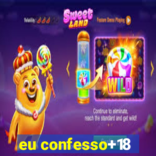 eu confesso+18