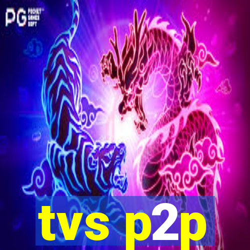 tvs p2p