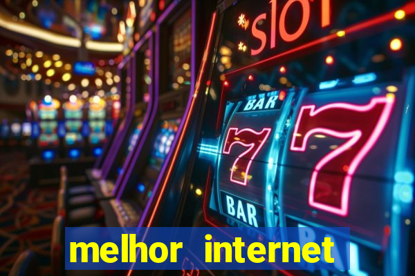 melhor internet para jogar online