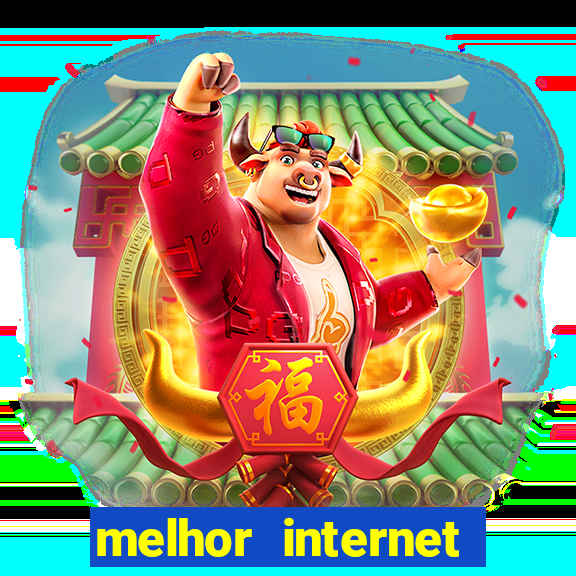 melhor internet para jogar online