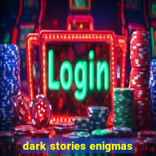 dark stories enigmas