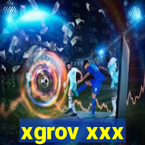 xgrov xxx