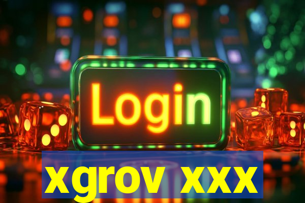 xgrov xxx