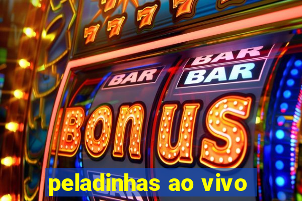 peladinhas ao vivo