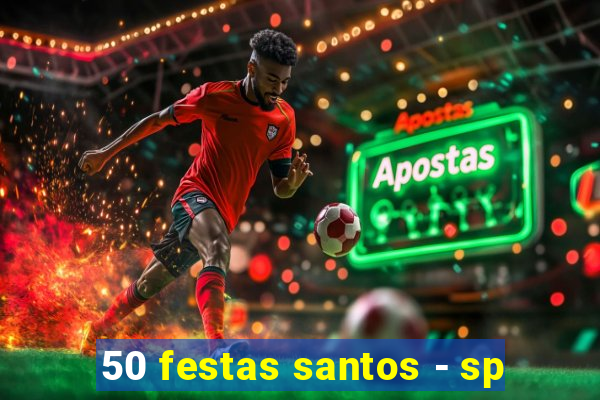 50 festas santos - sp