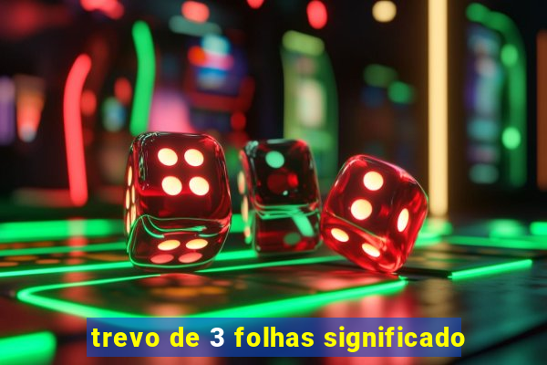 trevo de 3 folhas significado