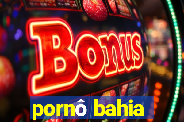 pornô bahia