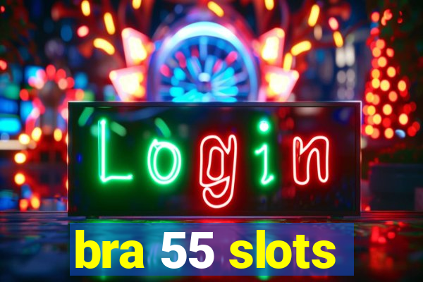 bra 55 slots