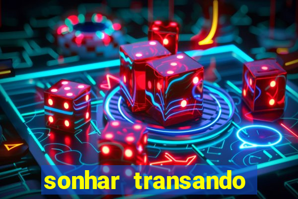 sonhar transando jogo do bicho