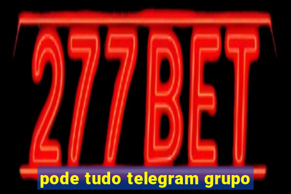 pode tudo telegram grupo