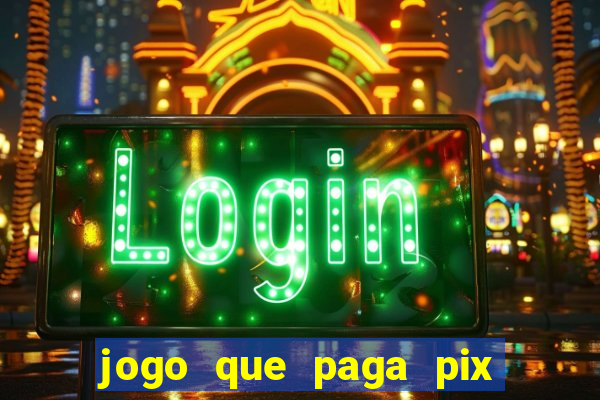 jogo que paga pix de verdade