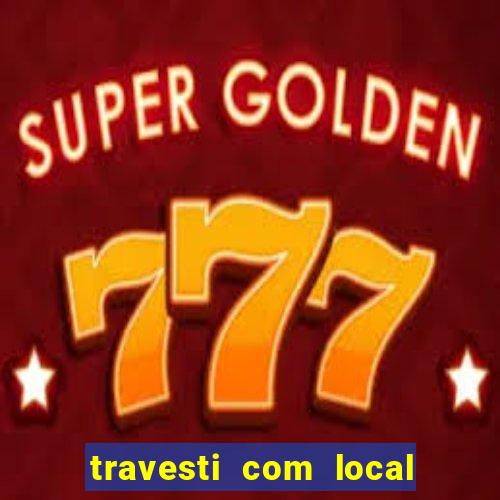 travesti com local porto seguro