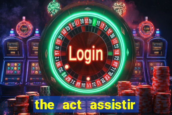 the act assistir online pobreflix