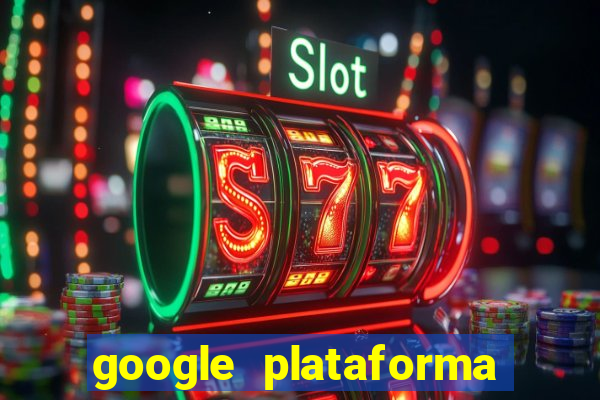 google plataforma de jogos